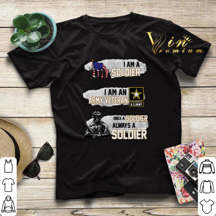 I am a soldier i am an army veteran U.S.Army once a soldier shirt sweater I am a soldier i am an army veteran U S Army once a soldier shirt sweater 4 - I am a soldier i am an army veteran U.S.Army once a soldier shirt sweater