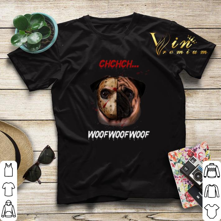 Jason Voorhees Pug Ch Ch Ch Woof Woof Woof shirt sweater Jason Voorhees Pug Ch Ch Ch Woof Woof Woof shirt sweater 4 - Jason Voorhees Pug Ch Ch Ch Woof Woof Woof shirt sweater