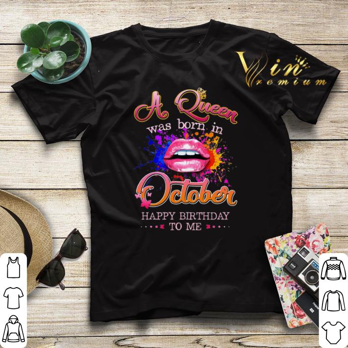 Lips a Queen was born in october happy birthday to me shirt sweater 4 - Lips a Queen was born in october happy birthday to me shirt sweater