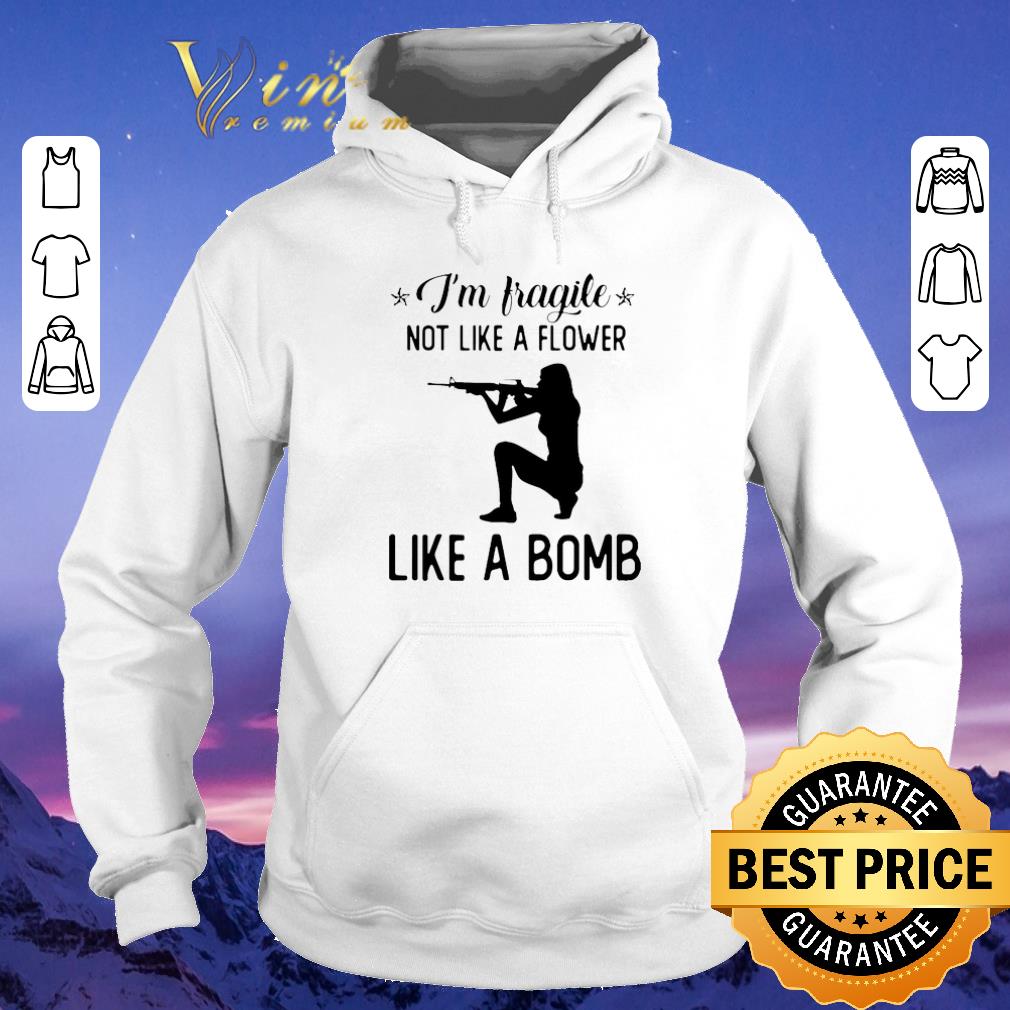 Awesome I m fragile not like a flower like a bomb shirt sweater 4 - Awesome I'm fragile not like a flower like a bomb shirt sweater