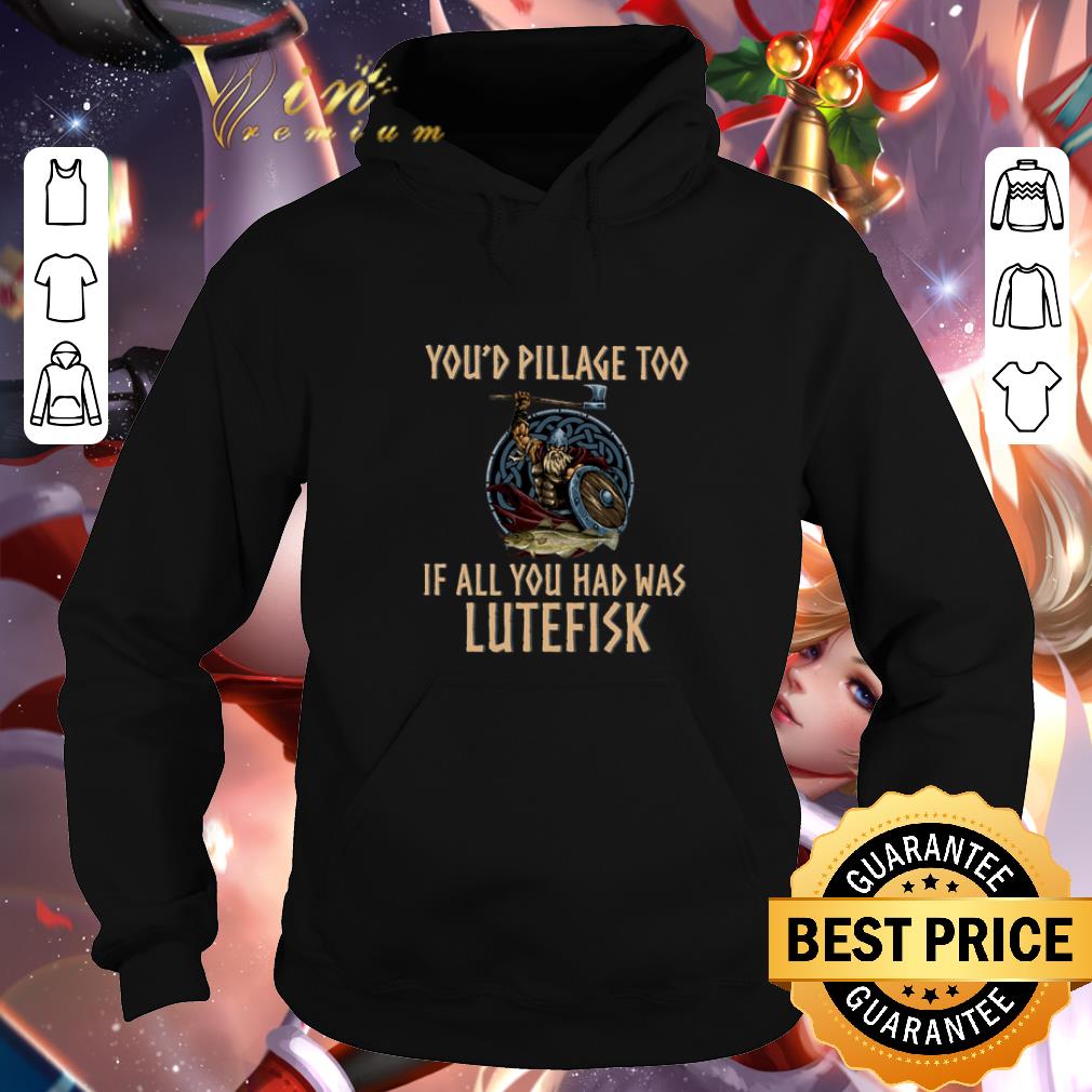 Best Viking you'd pillage too if all you had was Lutefisk shirt Best Viking you d pillage too if all you had was Lutefisk shirt 4 1 - Best Viking you'd pillage too if all you had was Lutefisk shirt