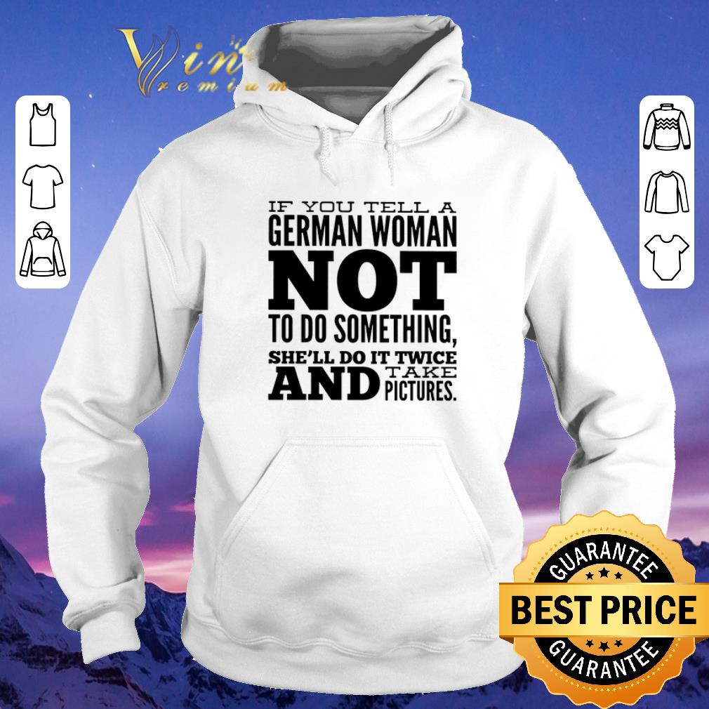 Hot If you tell a German woman not to do something she ll do it shirt sweater 4 - Hot If you tell a German woman not to do something she'll do it shirt sweater