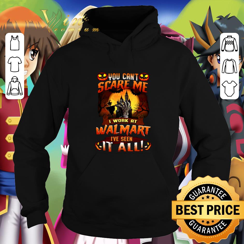 Hot You can't scare me i work at walmart i've seen it all shirt Hot You can t scare me i work at walmart i ve seen it all shirt 4 - Hot You can't scare me i work at walmart i've seen it all shirt