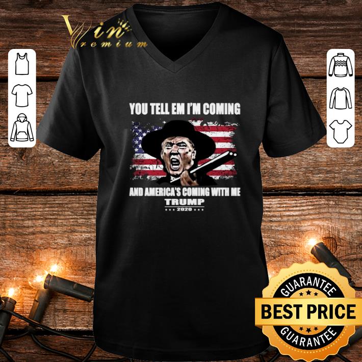 Hot You tell em i'm coming and America's coming with me Trump 2020 shirt Hot You tell em i m coming and America s coming with me Trump 2020 shirt 4 - Hot You tell em i'm coming and America's coming with me Trump 2020 shirt