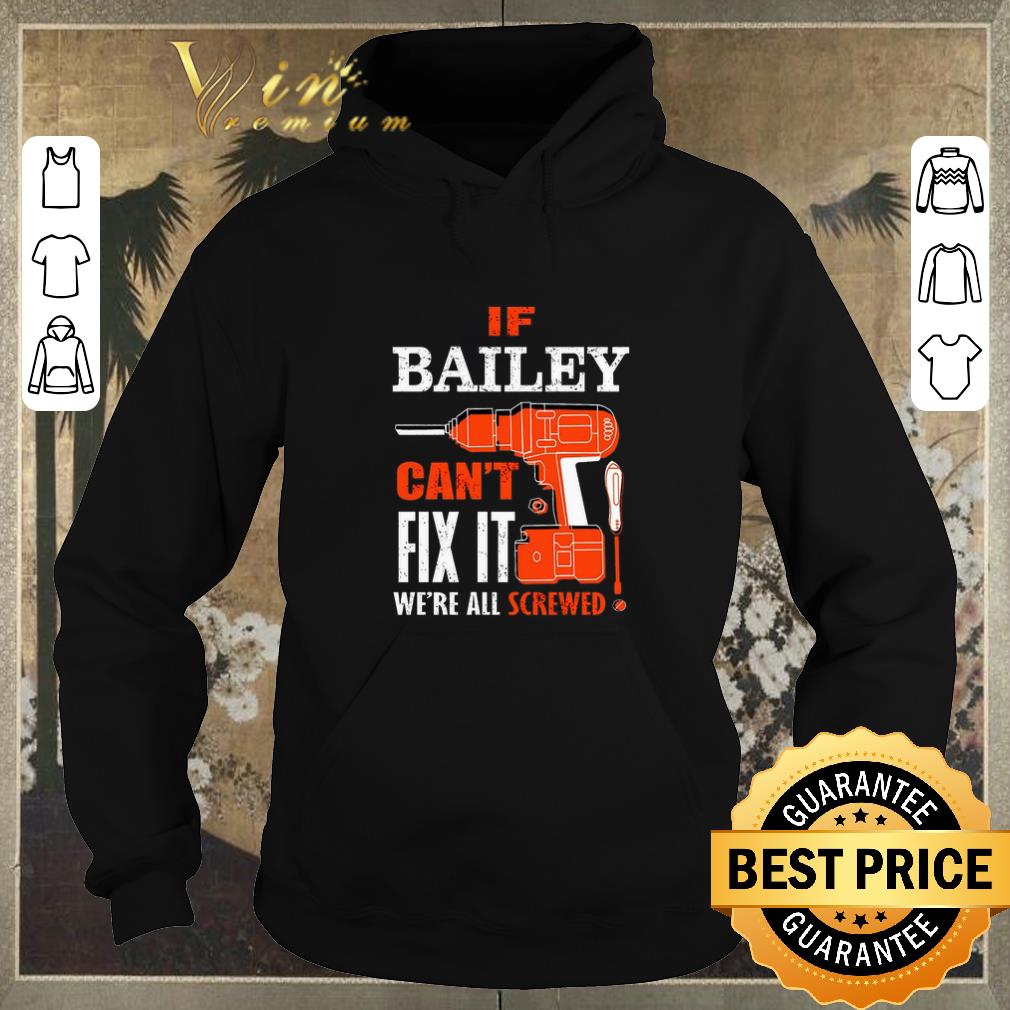 Nice If bailey can't fix it we're all screwed shirt sweater Nice If bailey can t fix it we re all screwed shirt sweater 4 - Nice If bailey can't fix it we're all screwed shirt sweater