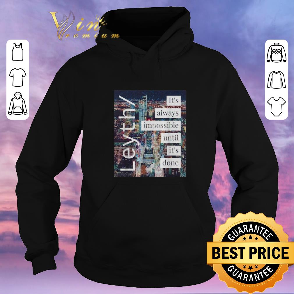 Official Leyth It s always impossible until it s done shirt sweater 4 1 - Official Leyth It's always impossible until it's done shirt sweater