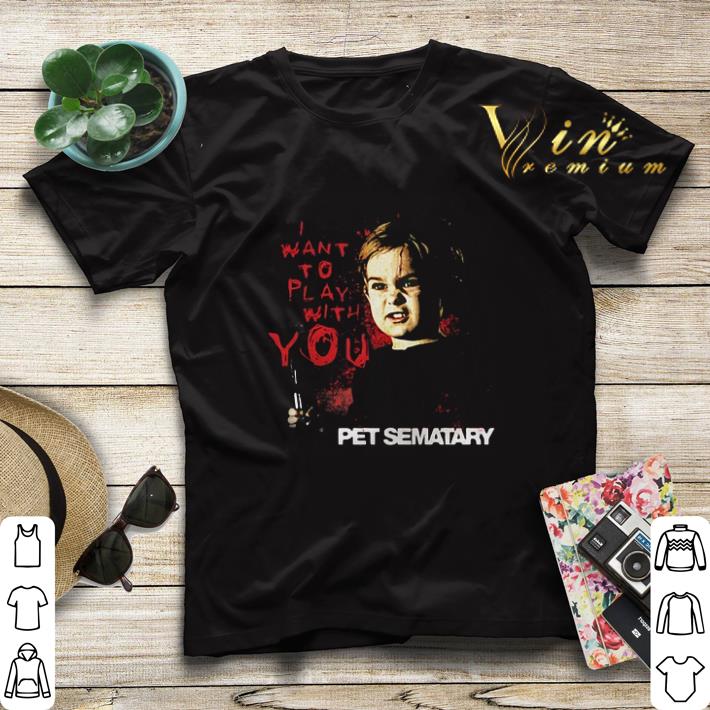 Pet Sematary i want to play with you shirt sweater Pet Sematary i want to play with you shirt sweater 4 - Pet Sematary i want to play with you shirt sweater