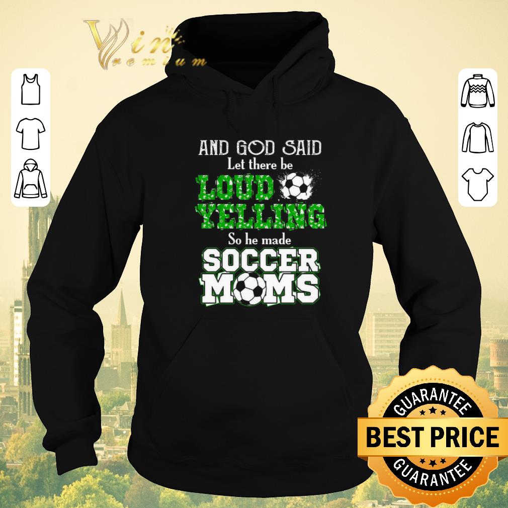 Pretty And god said let there be loud yelling so he made soccer moms shirt sweater 4 1 - Pretty And god said let there be loud yelling so he made soccer moms shirt sweater