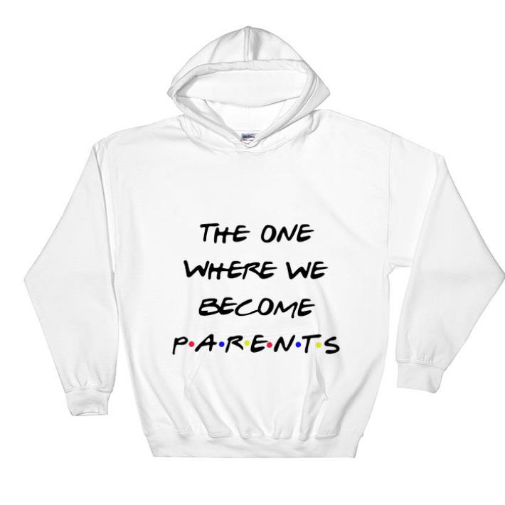 Pretty The one where we become parents Friends shirt sweater Pretty The one where we become parents Friends shirt sweater 4 - Pretty The one where we become parents Friends shirt sweater