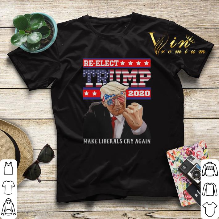 Re elect Trump 2020 make liberals cry again shirt sweater 4 - Re-elect Trump 2020 make liberals cry again shirt sweater