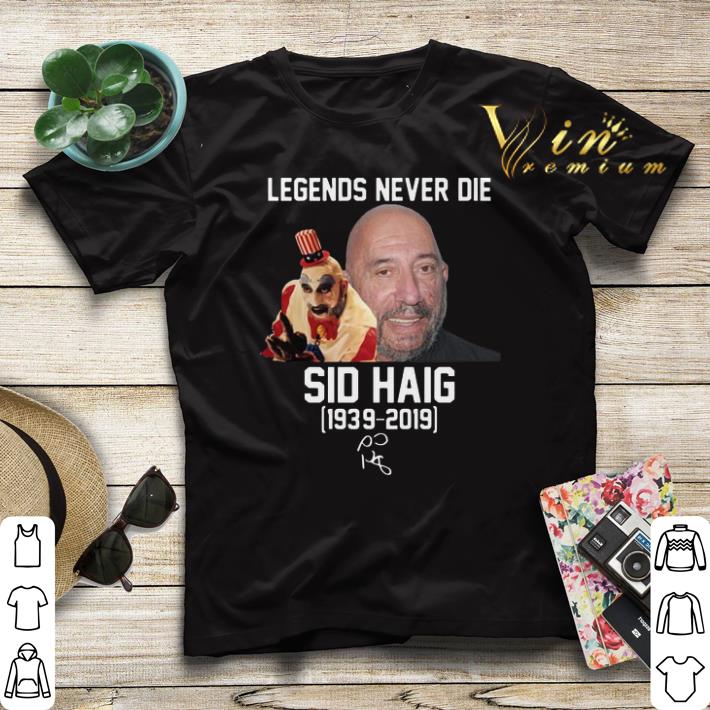 Signature Sid Haig 1939 2019 Legends Never Die shirt 4 - Signature Sid Haig 1939-2019 Legends Never Die shirt