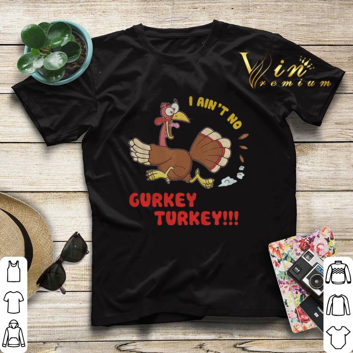 Thanksgiving Day Chicken I ain't no Gurkey Turkey shirt Thanksgiving Day Chicken I ain t no Gurkey Turkey shirt 4 - Thanksgiving Day Chicken I ain't no Gurkey Turkey shirt