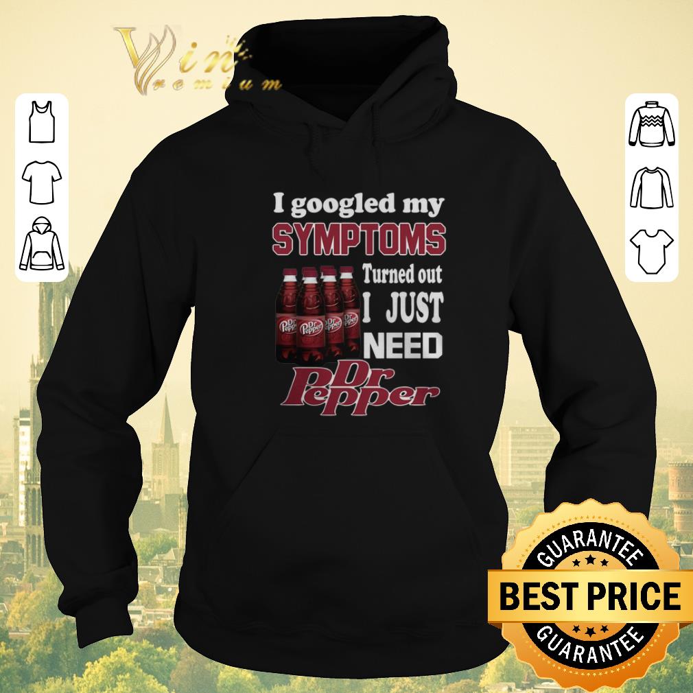 Top I google my symptoms turned out i just need Dr Pepper shirt sweater 4 1 - Top I google my symptoms turned out i just need Dr Pepper shirt sweater