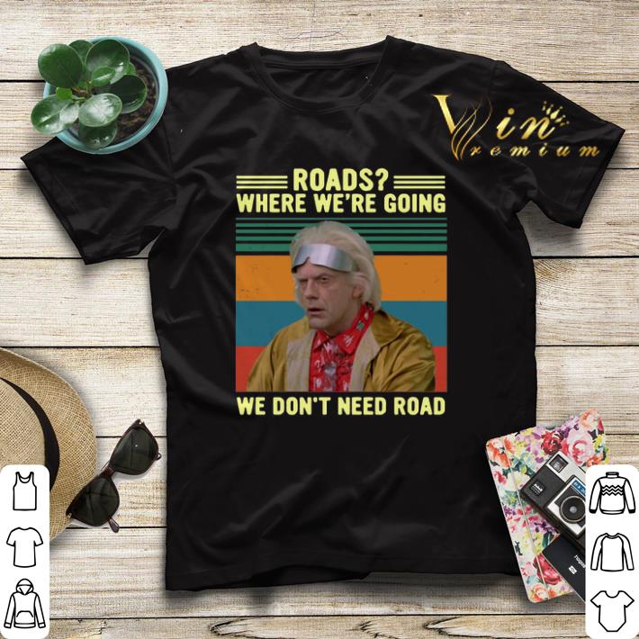 Vintage Emmett Brown roads where we're going we don't need roads shirt Vintage Emmett Brown roads where we re going we don t need roads shirt 4 - Vintage Emmett Brown roads where we're going we don't need roads shirt