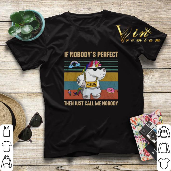 Vintage Unicorn if nobody's perfect then just call me nobody shirt Vintage Unicorn if nobody s perfect then just call me nobody shirt 4 - Vintage Unicorn if nobody's perfect then just call me nobody shirt
