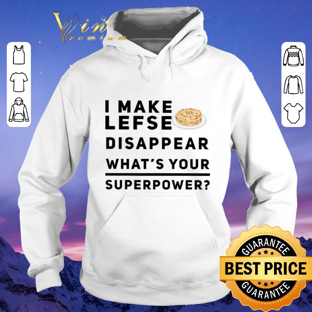 Awesome I make lefse disappear what's your superpower shirt sweater Awesome I make lefse disappear what s your superpower shirt sweater 4 - Awesome I make lefse disappear what's your superpower shirt sweater