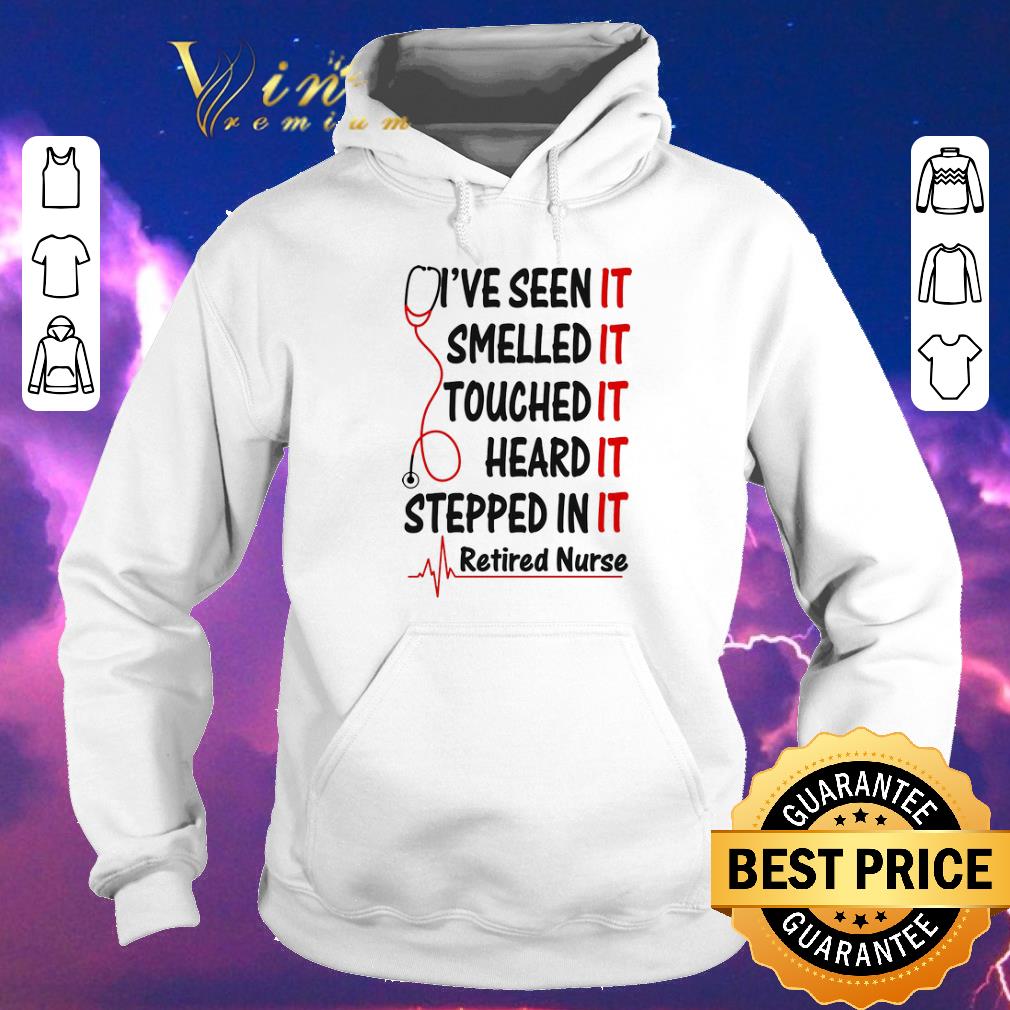 Awesome I've seen it smelled it touched it heard it stepped in it retired nurse shirt sweater Awesome I ve seen it smelled it touched it heard it stepped in it retired nurse shirt sweater 4 - Awesome I've seen it smelled it touched it heard it stepped in it retired nurse shirt sweater