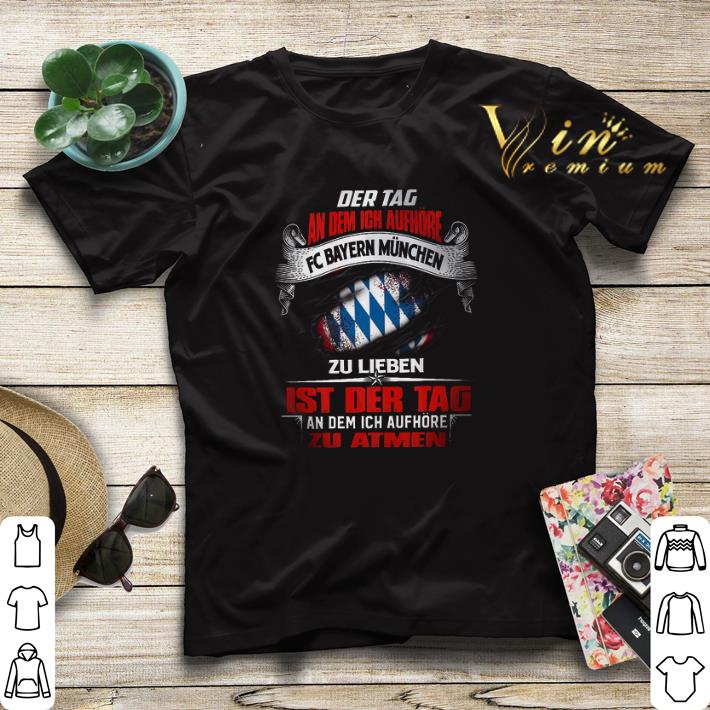 Der Tag An Dem Ich Aufhore Fc Bayern Muchen Zu Lifeben Ist Der shirt 4 - Der Tag An Dem Ich Aufhore Fc Bayern Muchen Zu Lifeben Ist Der shirt