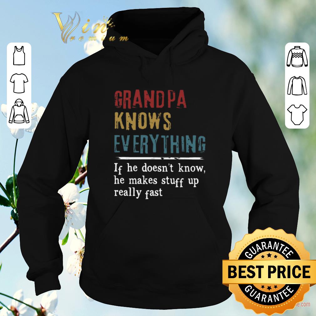 Funny Grandpa knows everything if he doesn't know he makes stuff up shirt sweater Funny Grandpa knows everything if he doesn t know he makes stuff up shirt sweater 4 - Funny Grandpa knows everything if he doesn't know he makes stuff up shirt sweater