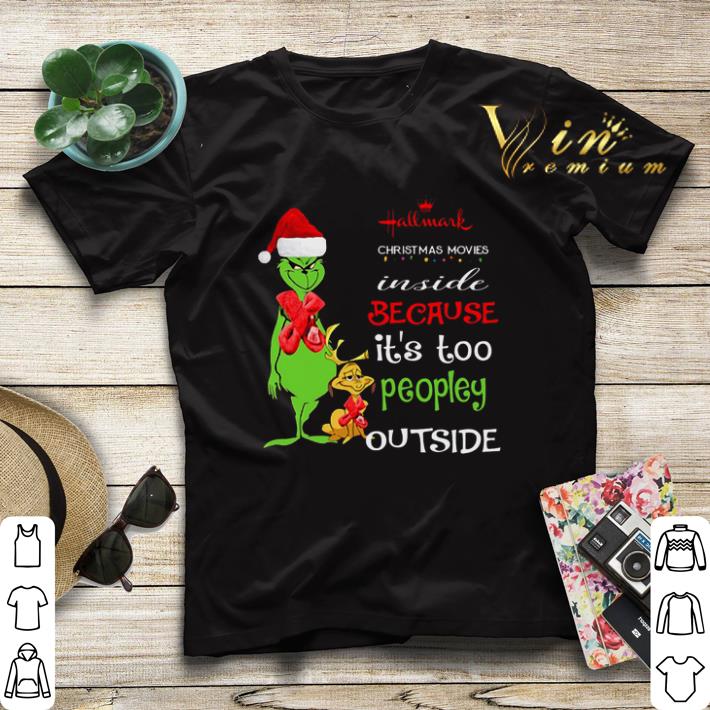 Grinch Hallmark Christmas movie inside because it s too peopley outside shirt sweater 4 1 - Grinch Hallmark Christmas movie inside because it's too peopley outside shirt sweater