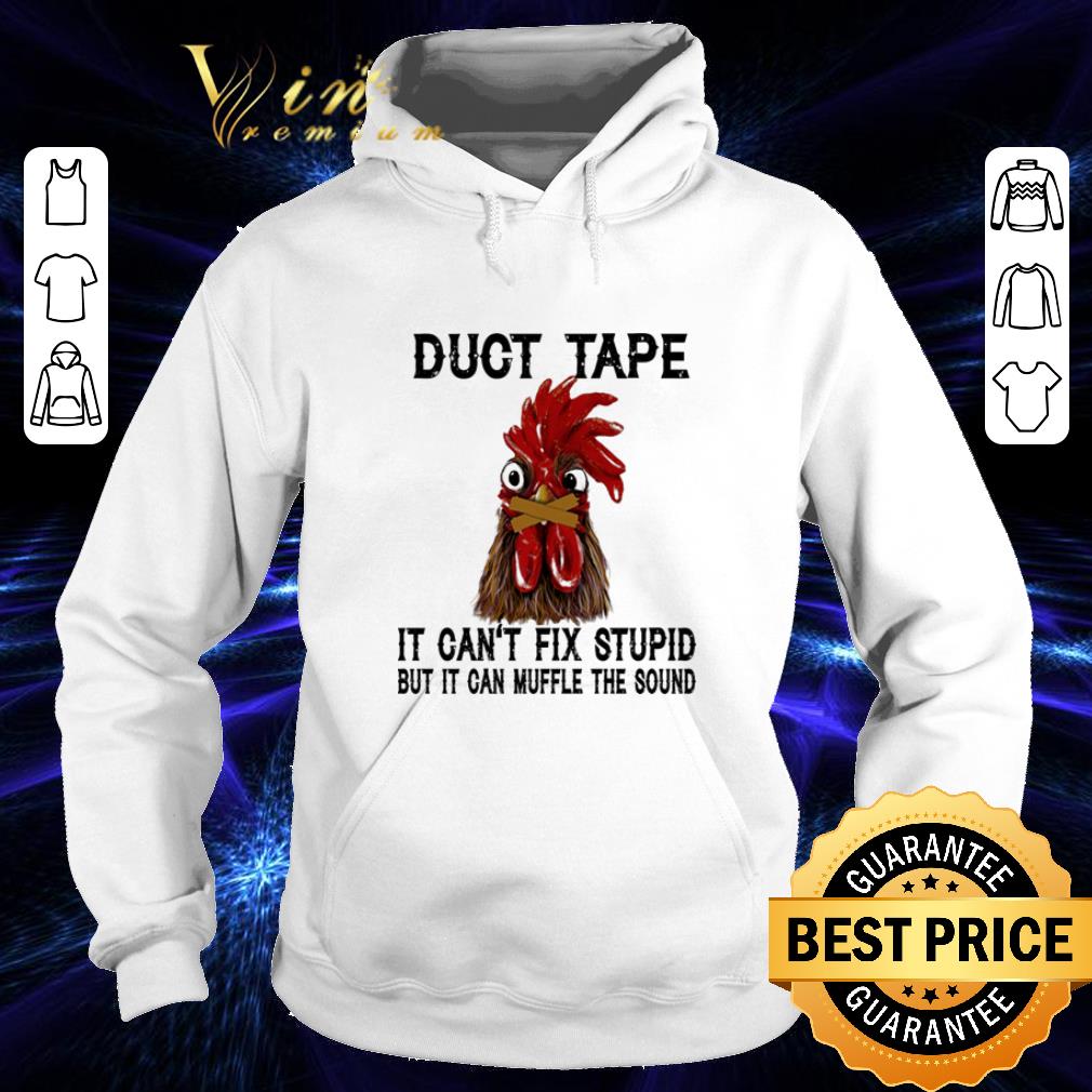 Hot Chicken duct tape it can t fix stupid but it can muffle the sound shirt 4 - Hot Chicken duct tape it can't fix stupid but it can muffle the sound shirt