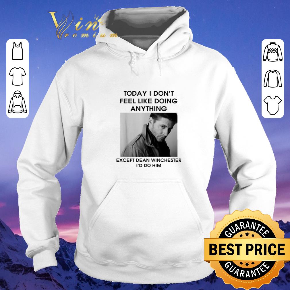 Hot Dean Winchester To day i don t feel like doing anything except shirt 4 - Hot Dean Winchester To day i don't feel like doing anything except shirt