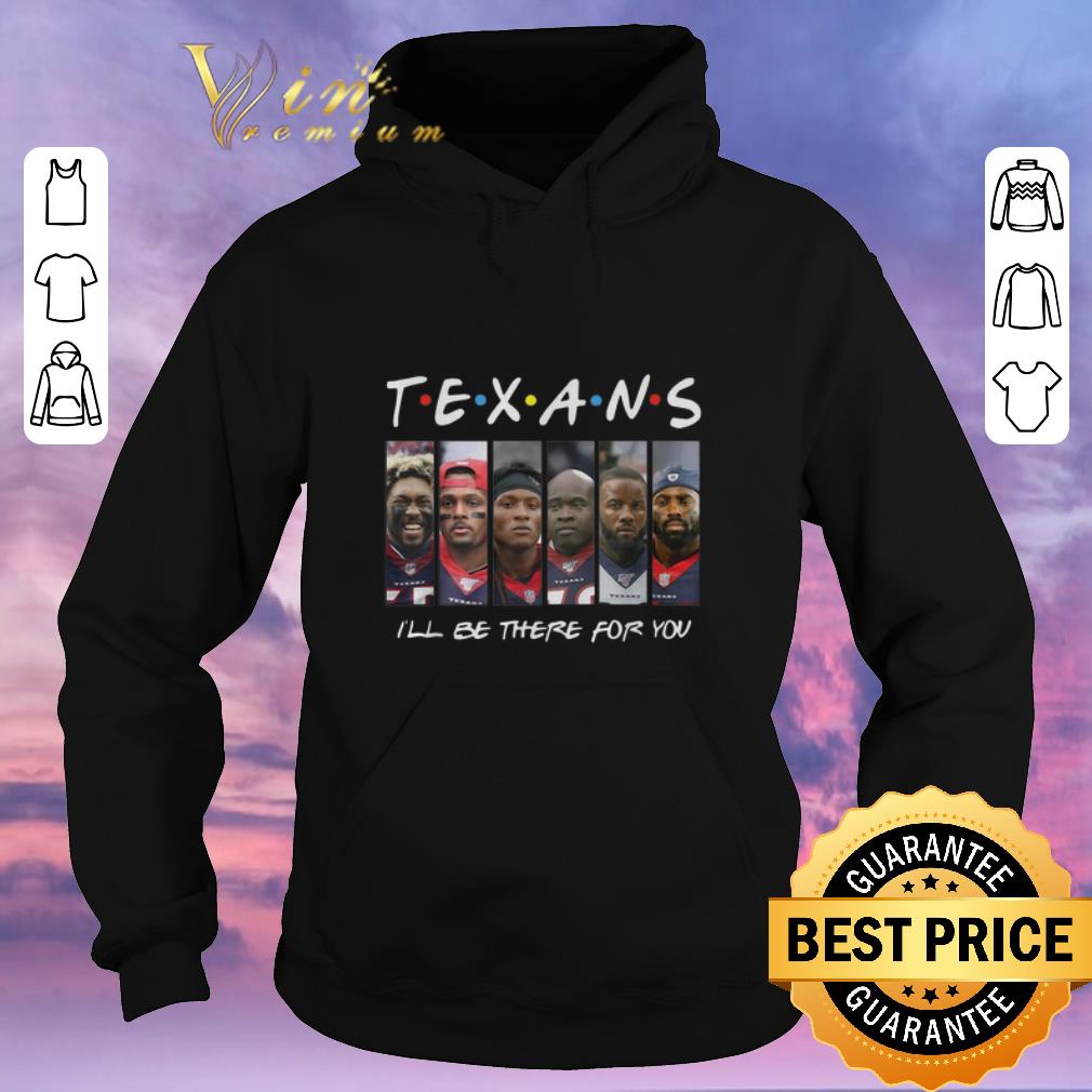 Hot Friends i ll be there for you Houston Texans shirt 4 - Hot Friends i'll be there for you Houston Texans shirt