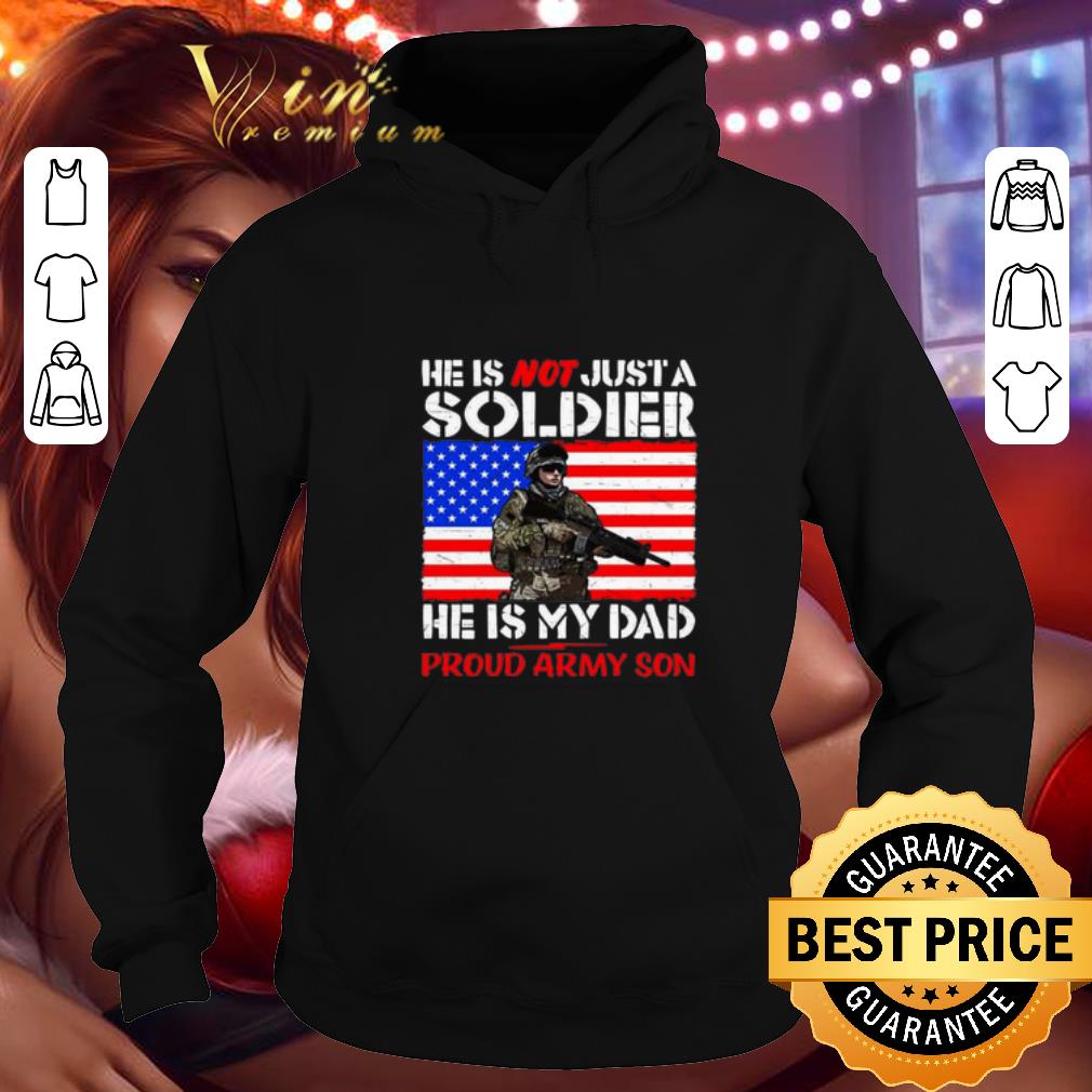 Hot He is not just a soldier he is my dad proud army son shirt Hot He is not just a soldier he is my dad proud army son shirt 4 - Hot He is not just a soldier he is my dad proud army son shirt