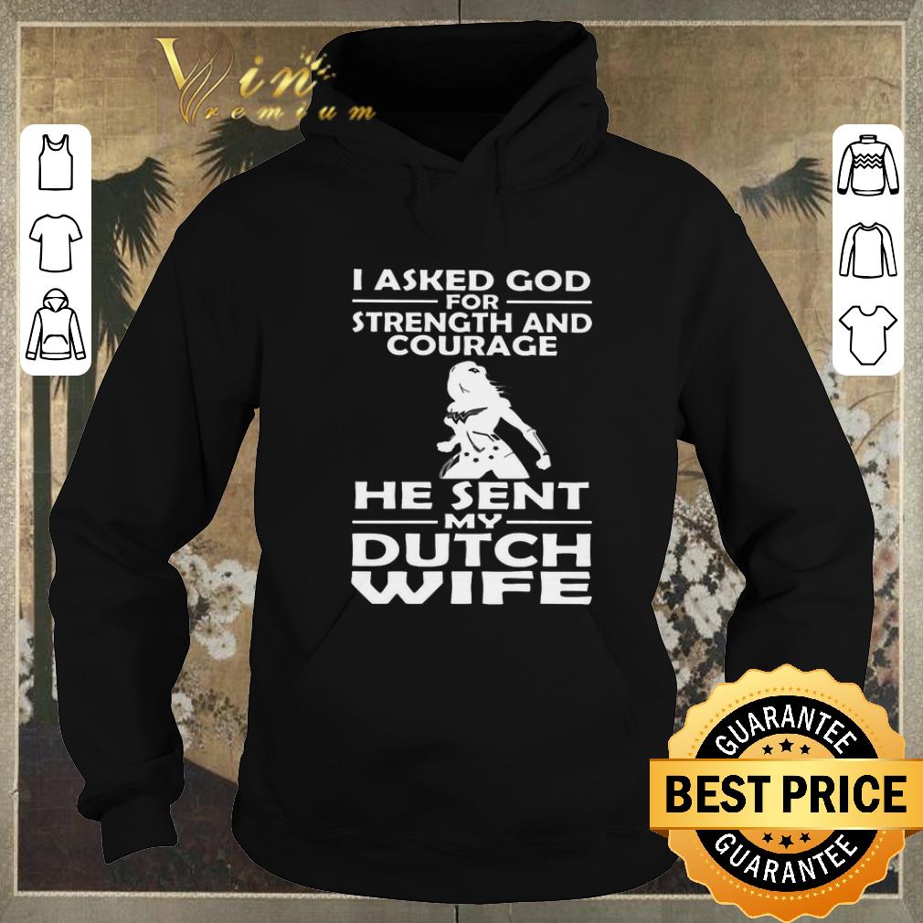 Hot I asked god strength and courage he sent my dutch wife shirt sweater 4 - Hot I asked god strength and courage he sent my dutch wife shirt sweater