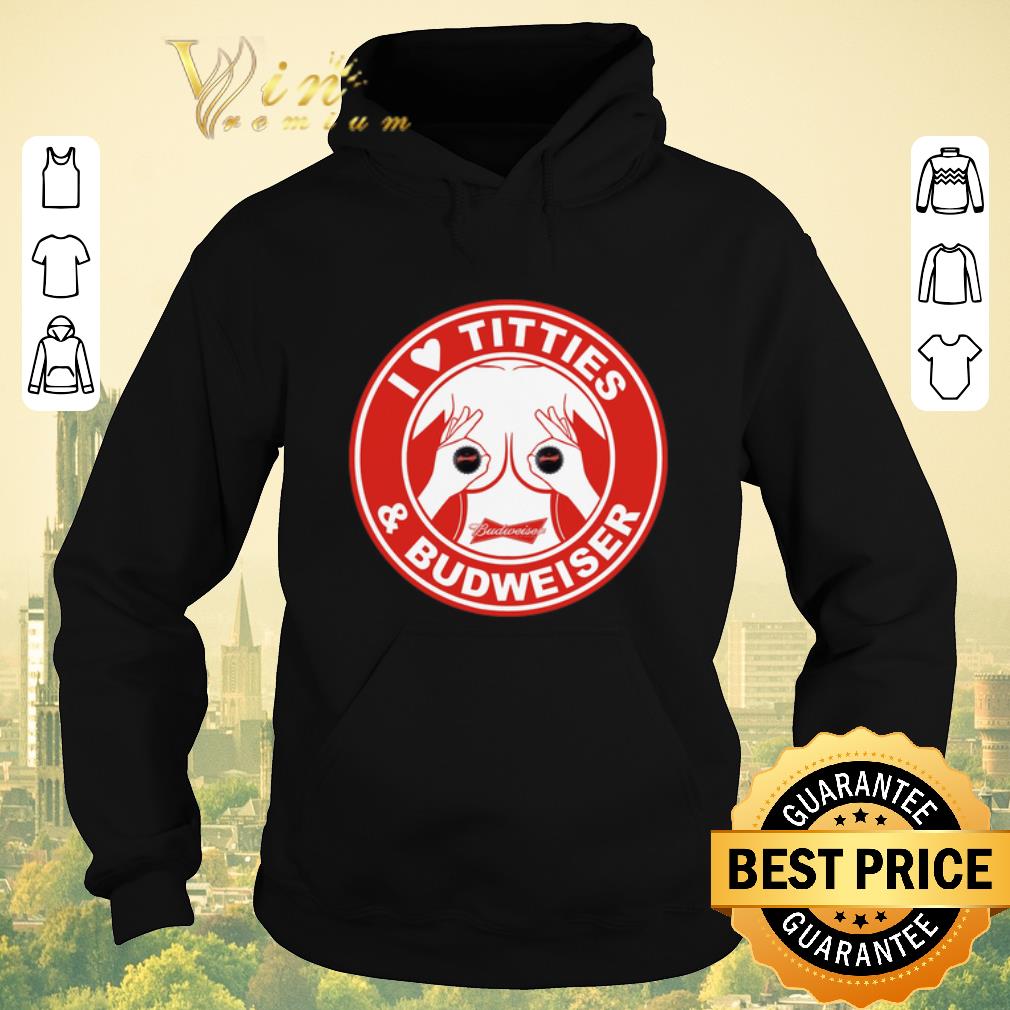 Hot I love titties & Budweiser beer shirt sweater Hot I love titties Budweiser beer shirt sweater 4 - Hot I love titties & Budweiser beer shirt sweater