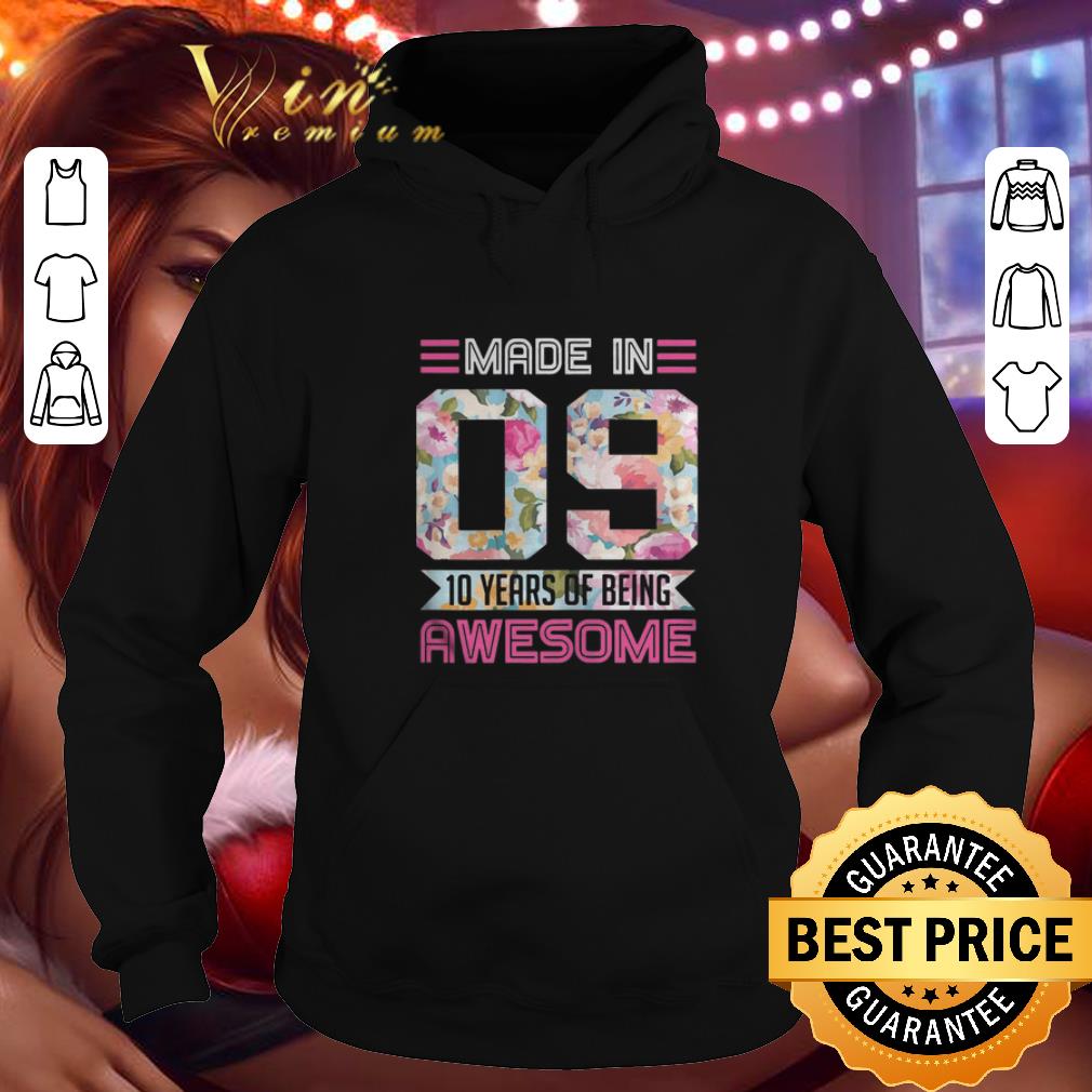 Hot Made In 09 10 Years Of Being Awesome flowers shirt 4 - Hot Made In 09 10 Years Of Being Awesome flowers shirt