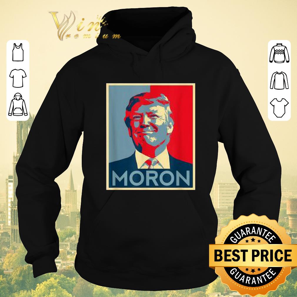 Hot Moron Anti Trump political resistance liberal art shirt sweater 4 - Hot Moron Anti Trump political resistance liberal art shirt sweater