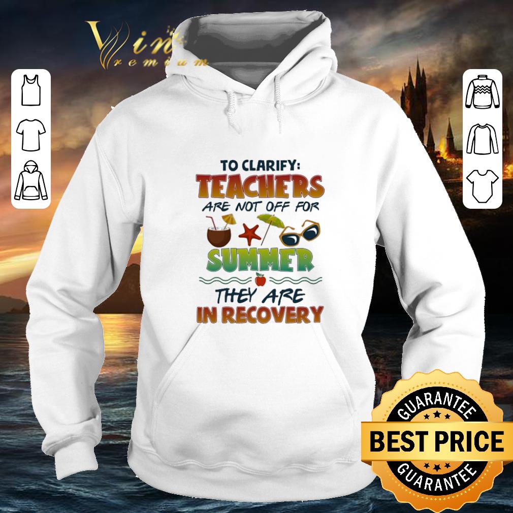 Hot To clarify teachers are not off for summer they are in recovery shirt Hot To clarify teachers are not off for summer they are in recovery shirt 4 - Hot To clarify teachers are not off for summer they are in recovery shirt