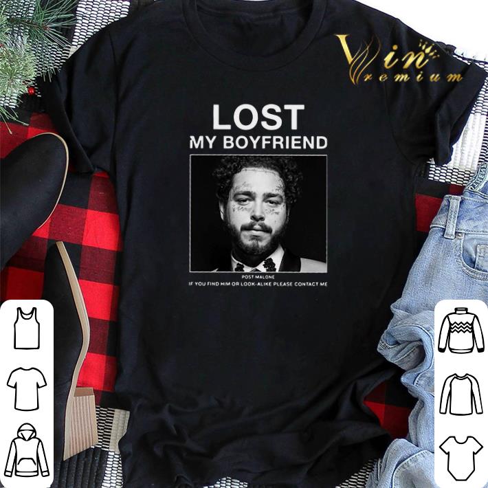Lost my boyfriend Post Malone if you find him or look alike shirt sweater 2 - Lost my boyfriend Post Malone if you find him or look alike shirt sweater