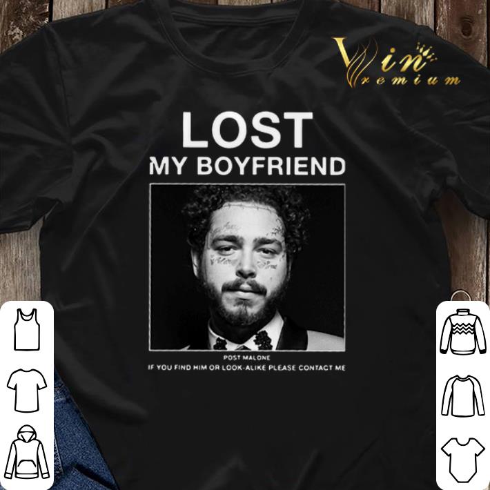 Lost my boyfriend Post Malone if you find him or look alike shirt sweater 3 - Lost my boyfriend Post Malone if you find him or look alike shirt sweater