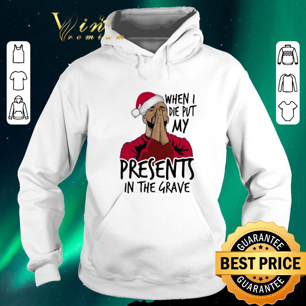 Official Drake santa when I die put my present in the grave Christmas shirt sweater Official Drake santa when I die put my present in the grave Christmas shirt sweater 4 - Official Drake santa when I die put my present in the grave Christmas shirt sweater