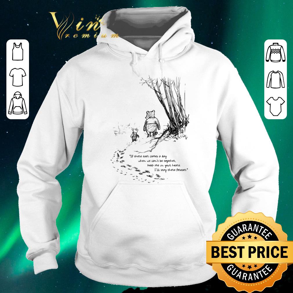 Official Piglet Pooh if there ever comes a day when we can't be together shirt sweater Official Piglet Pooh if there ever comes a day when we can t be together shirt sweater 4 - Official Piglet Pooh if there ever comes a day when we can't be together shirt sweater