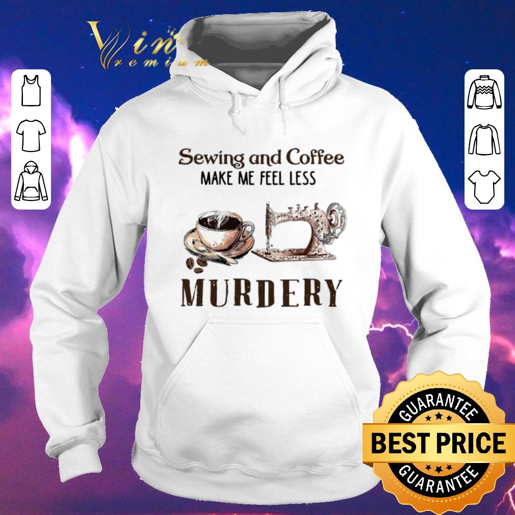 Official Sewing and Coffee Make Me Feel Less Murdery shirt sweater Official Sewing and Coffee Make Me Feel Less Murdery shirt sweater 4 - Official Sewing and Coffee Make Me Feel Less Murdery shirt sweater