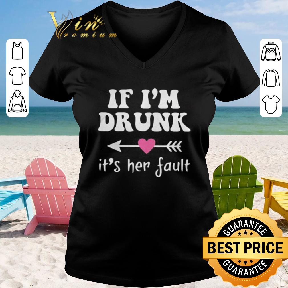 Official if i m drunk its her fault shirt sweater 2019 2 - Official if i'm drunk its her fault shirt sweater 2019