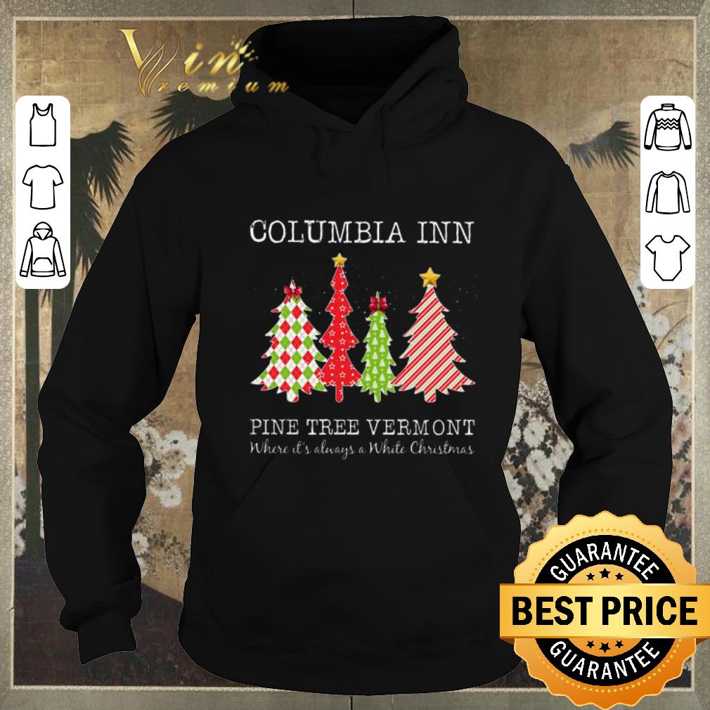 Original Columbia inn pine tree vermont where it s always a White Christmas shirt sweater 4 - Original Columbia inn pine tree vermont where it's always a White Christmas shirt sweater
