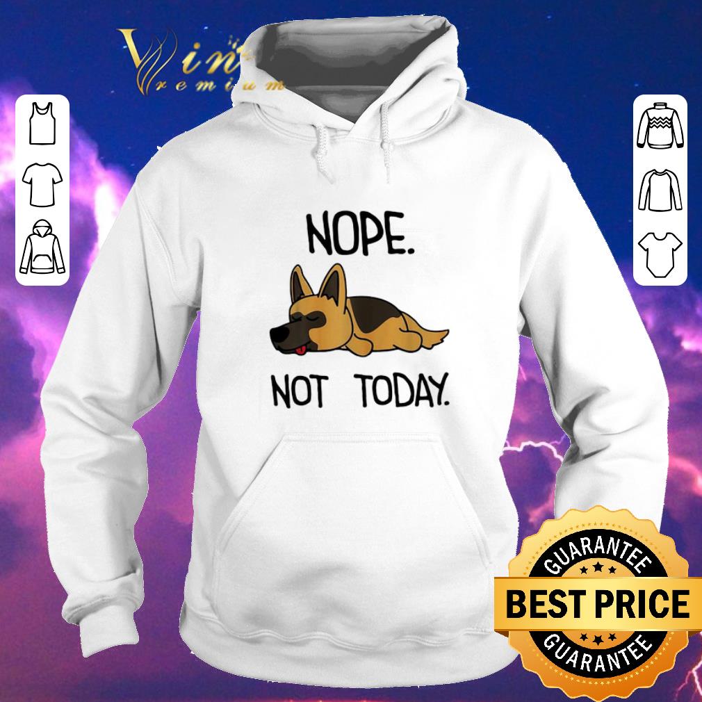 Original German Shepherd nope not today shirt sweater 4 - Original German Shepherd nope not today shirt sweater