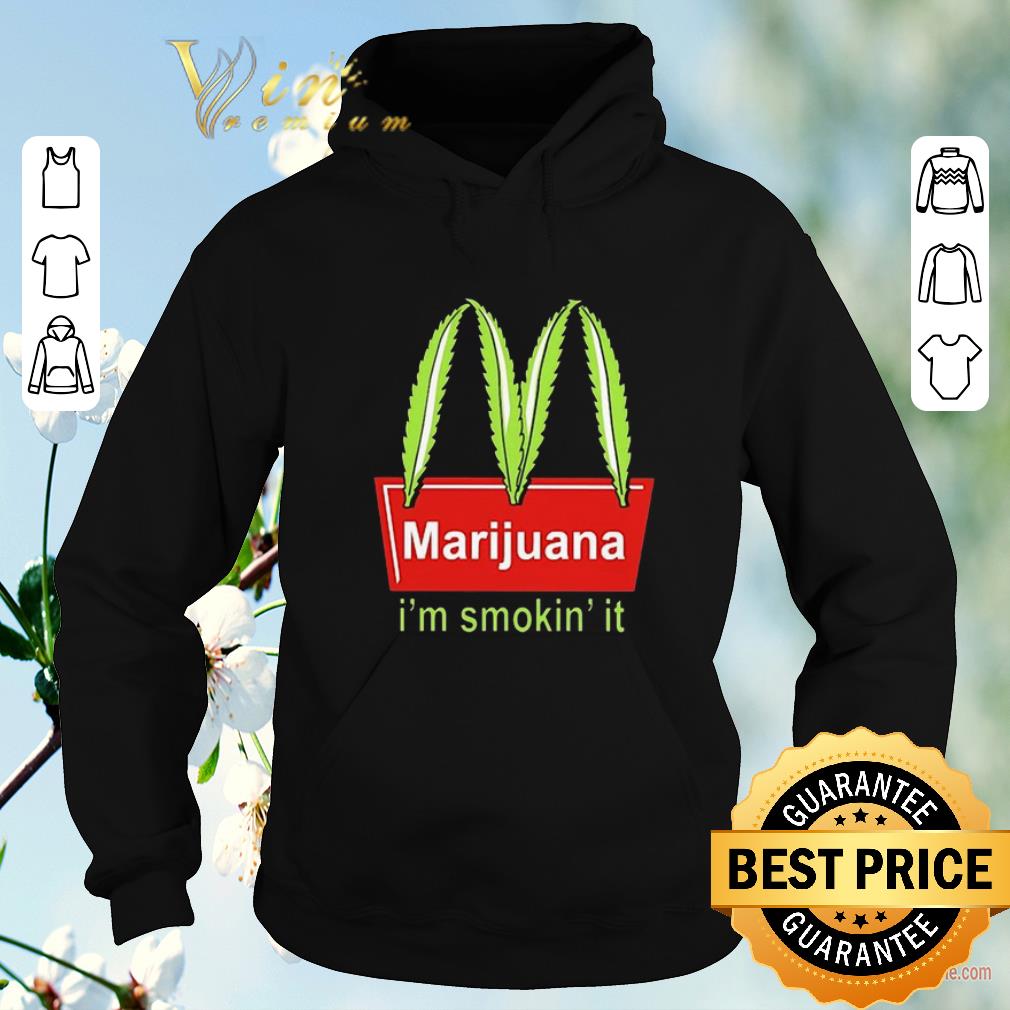 Original McDonald s Marijuana I m smokin it shirt sweater 4 - Original McDonald's Marijuana I'm smokin' it shirt sweater