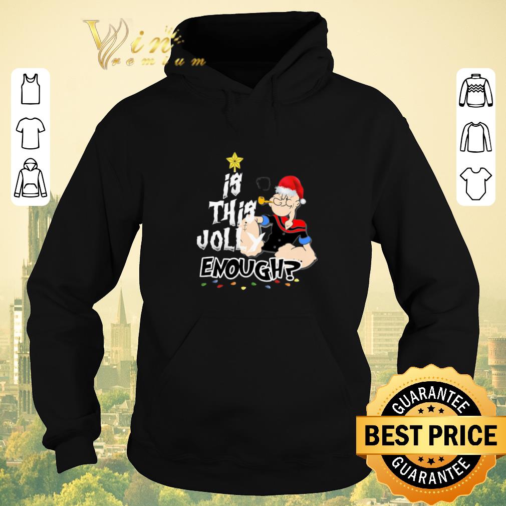 Original Santa Popeye Is This Jolly Enough Christmas shirt sweater 4 - Original Santa Popeye Is This Jolly Enough Christmas shirt sweater