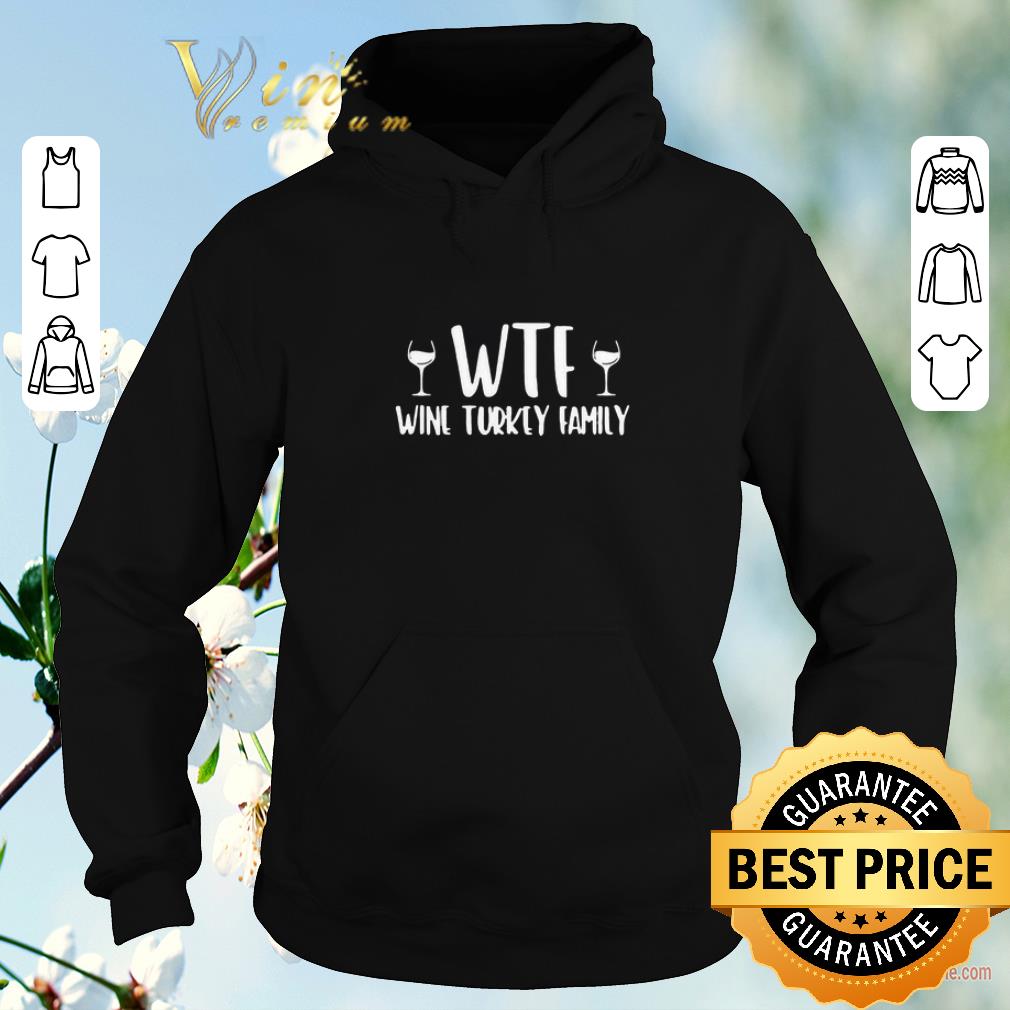 Premium Thanksgiving WTF Wine Turkey Family shirt Premium Thanksgiving WTF Wine Turkey Family shirt 4 - Premium Thanksgiving WTF Wine Turkey Family shirt