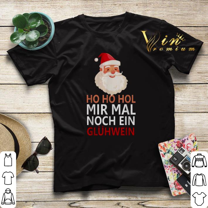 Santa ho ho hol mir mal noch ein gluhwein shirt sweater 4 - Santa ho ho hol mir mal noch ein gluhwein shirt sweater