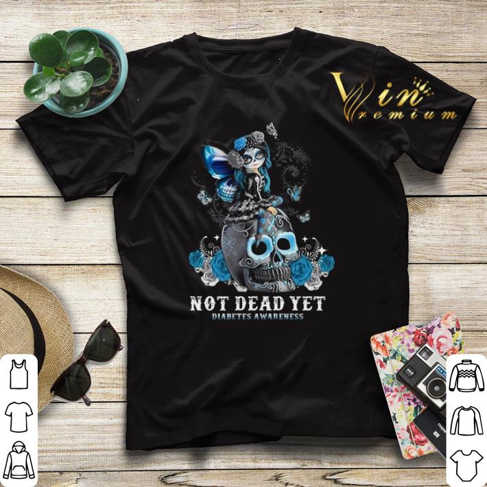 Sugar skull girl not dead yet Diabetes Awareness shirt sweater 4 - Sugar skull girl not dead yet Diabetes Awareness shirt sweater