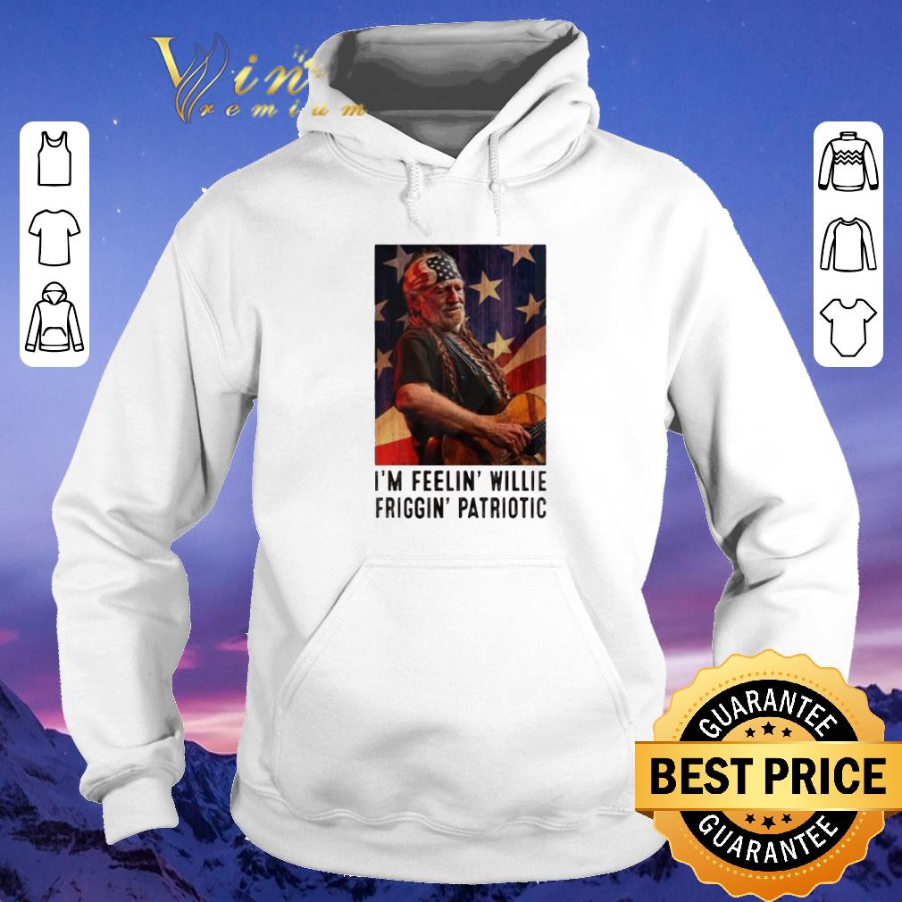 Top I'm Feelin Willie Friggin Patriotic shirt sweater Top I m Feelin Willie Friggin Patriotic shirt sweater 4 - Top I'm Feelin Willie Friggin Patriotic shirt sweater