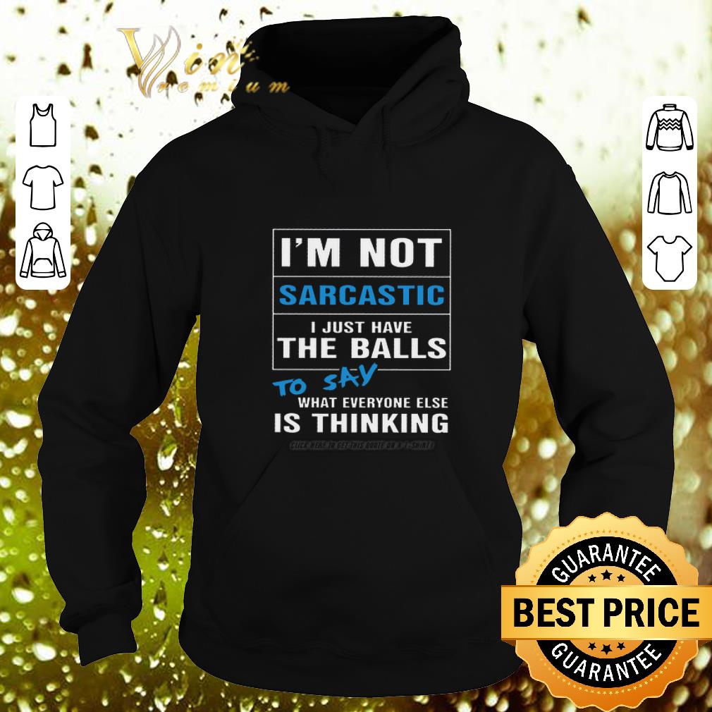 Top I m not sarcastic i just have the balls to say what everyone shirt 4 - Top I'm not sarcastic i just have the balls to say what everyone shirt