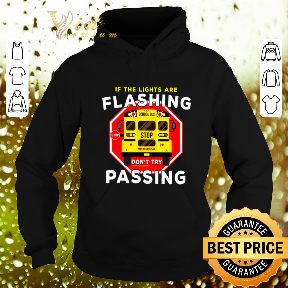 Top If the lights are flashing don t try passing school bus shirt 4 - Top If the lights are flashing don't try passing school bus shirt