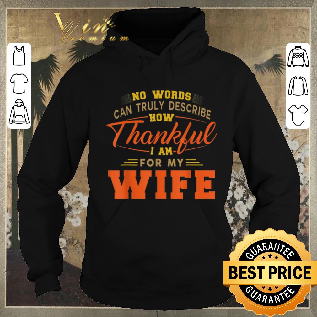 Top No words can truly describe how Thankful i am for my wife shirt sweater Top No words can truly describe how Thankful i am for my wife shirt sweater 4 - Top No words can truly describe how Thankful i am for my wife shirt sweater